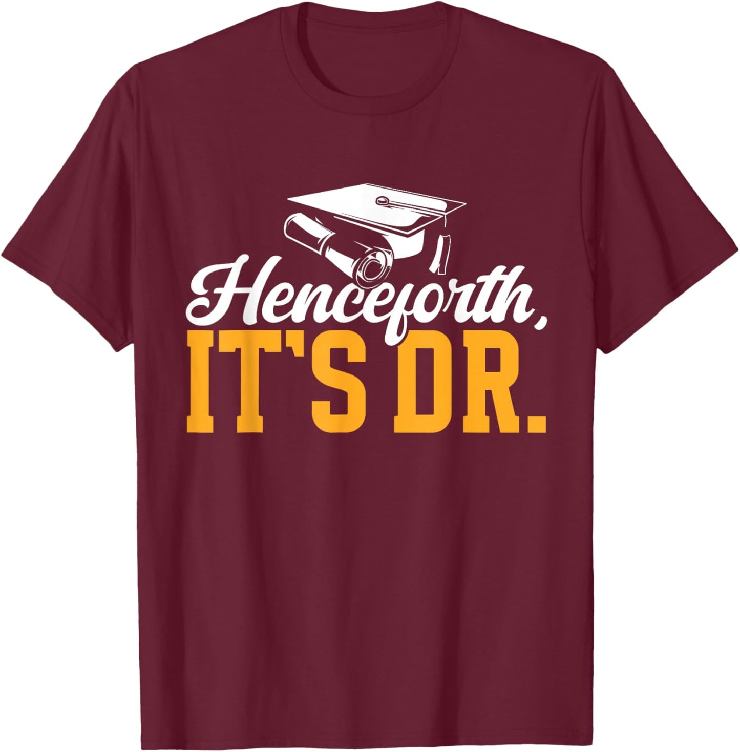 Ed.D. Graduation Henceforth It's Doctor of Education T-Shirt - T-Shirt | Maroon
