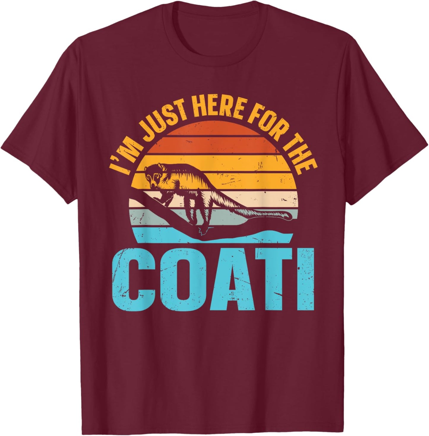 I’m just here for the coati Design for a Coatimundi fan T-Shirt - T-Shirt | Maroon