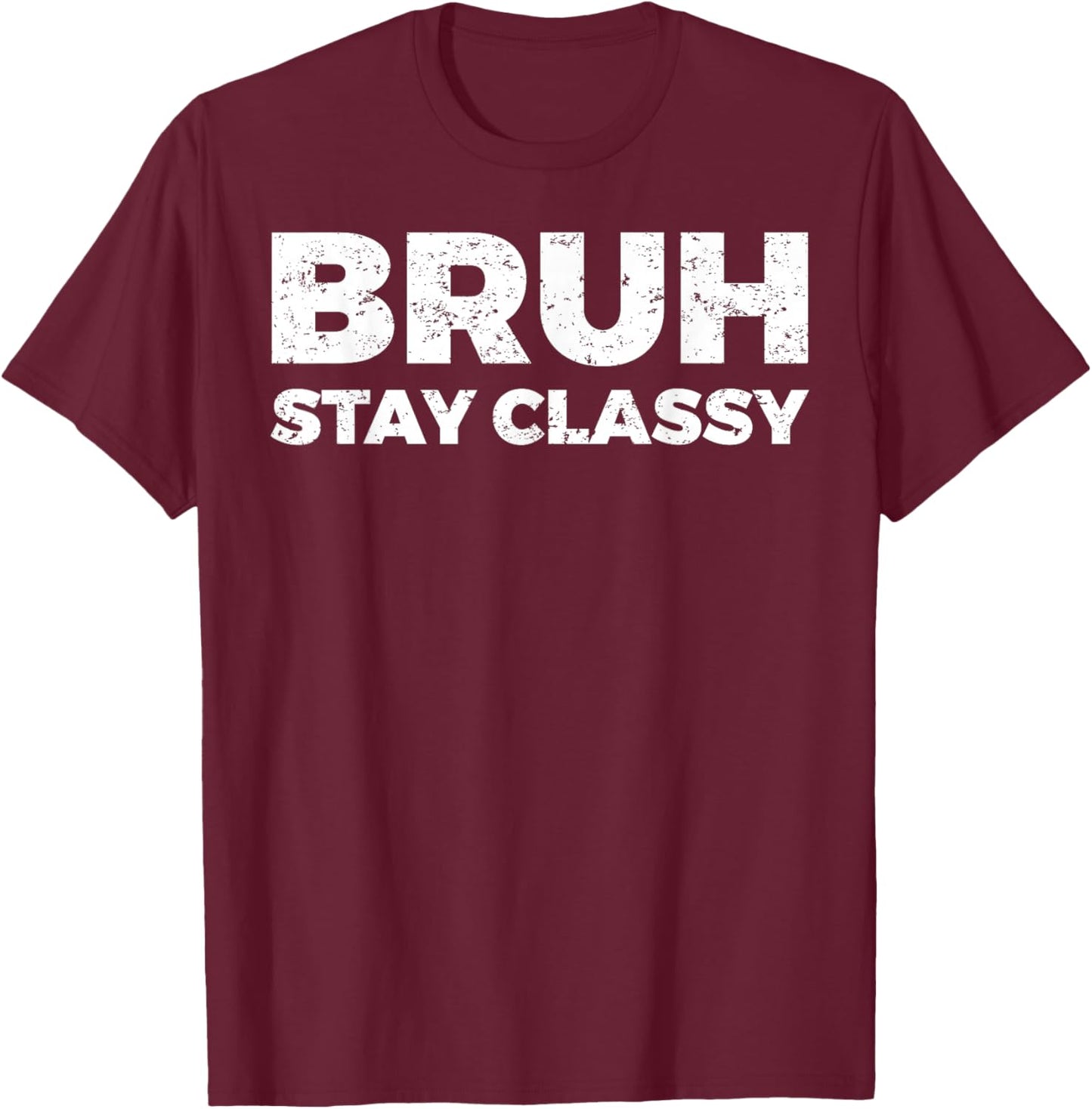 Bruh Stay Classy T-Shirt - T-Shirt | Maroon