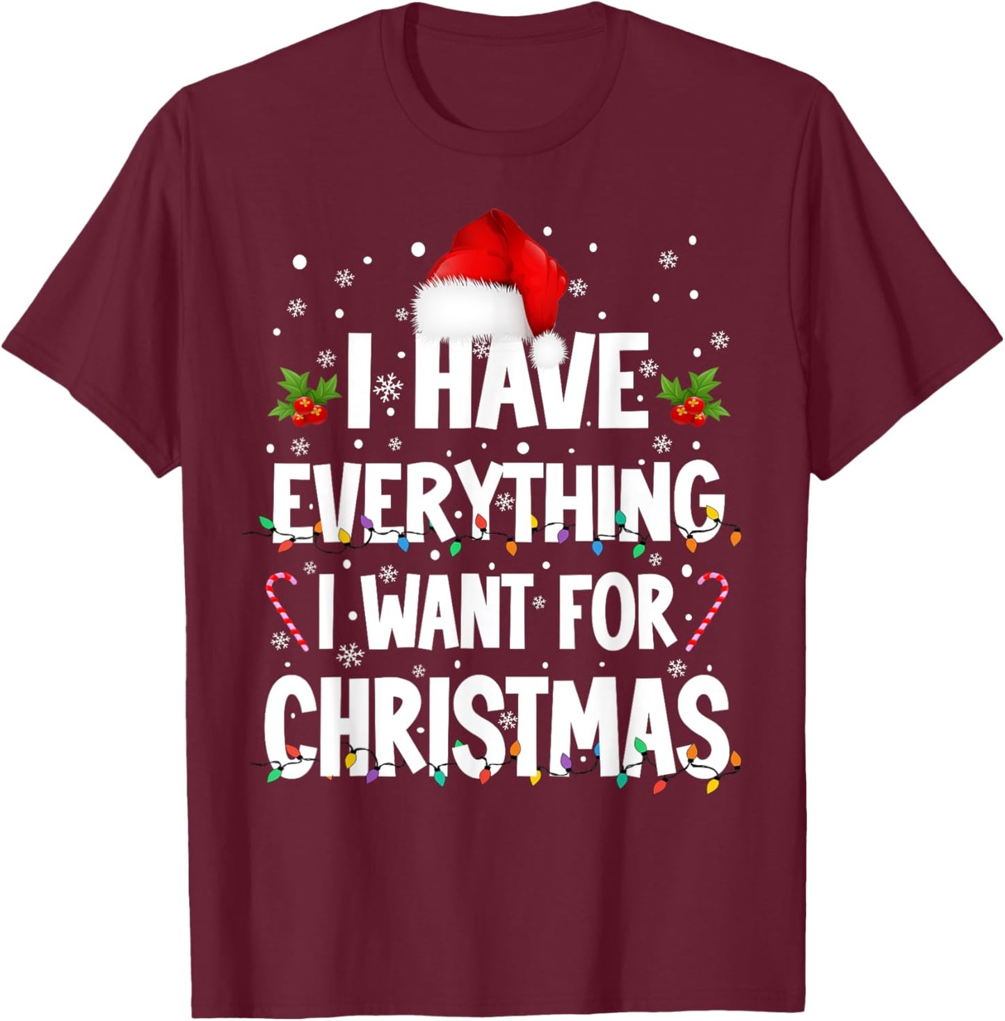 I Have Everything I Want For Christmas Its Me I'm Everything T-Shirt - T-Shirt | Maroon