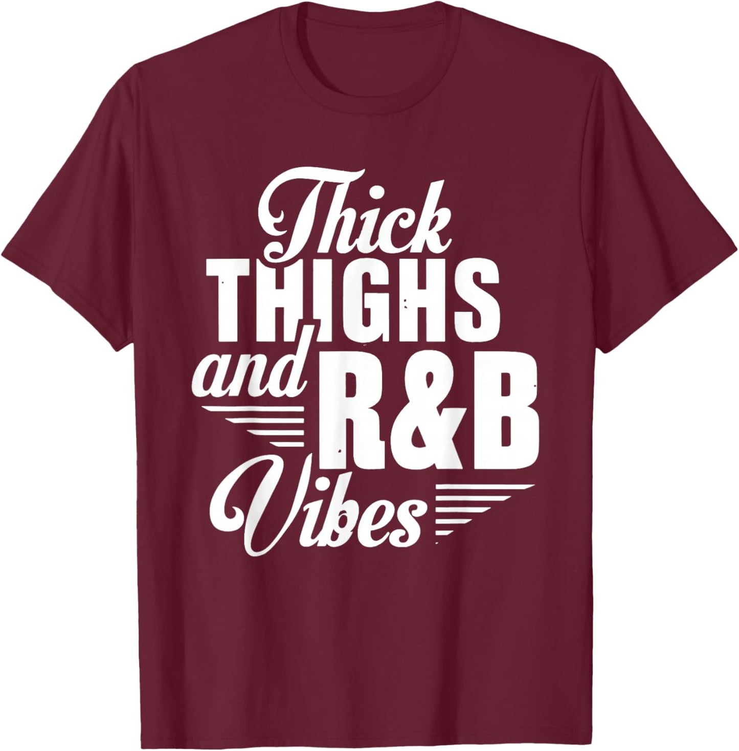 Thick Thighs And R&B Vibes Hip Hop T-Shirt - T-Shirt | Maroon