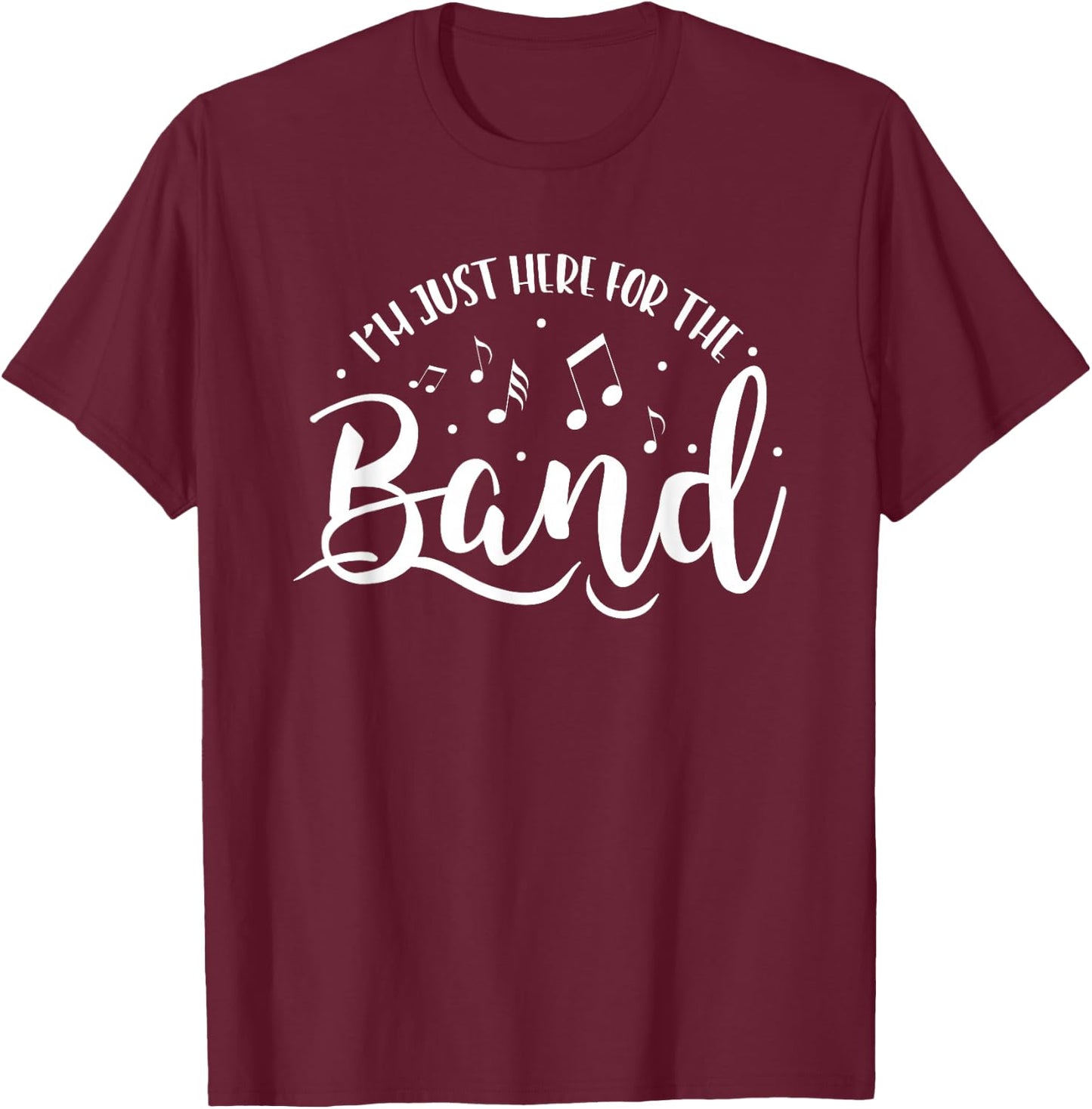 I'm Just Here For The Band Marching Halftime Show T-Shirt - T-Shirt | Maroon
