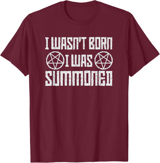 I Wasn't Born, I was summoned, Funny Goth Demonic Humor T-Shirt - T-Shirt | Maroon