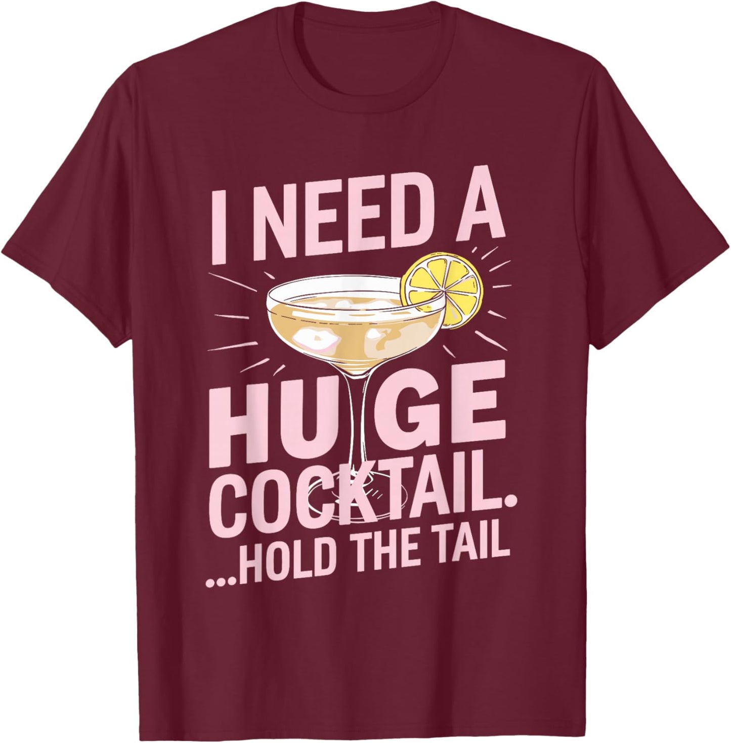 I Need a Huge Cocktail Hold the Tail Summer Drinking Humor T-Shirt - T-Shirt | Maroon
