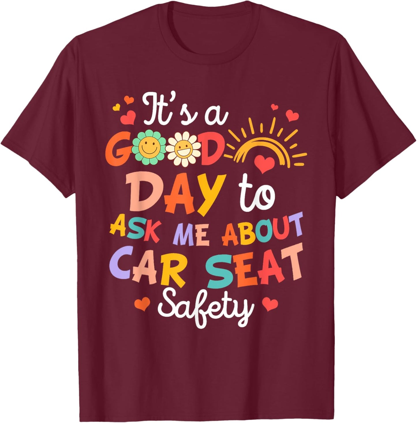CPST Squad It's A Good Day To Ask Me About Car Seat Safety T-Shirt - T-Shirt | Maroon