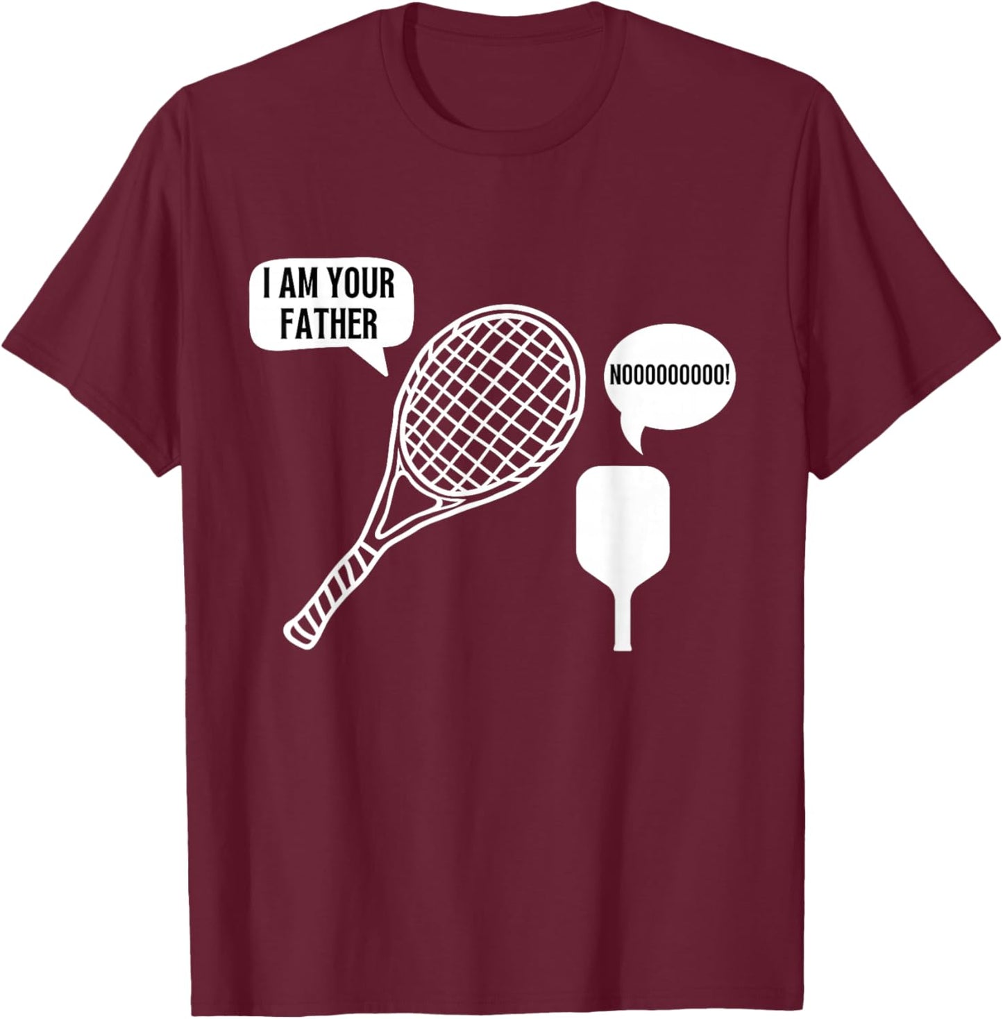 I Am Your Father Tennis Racket Pickleball Paddle Meme Joke T-Shirt - T-Shirt | Maroon