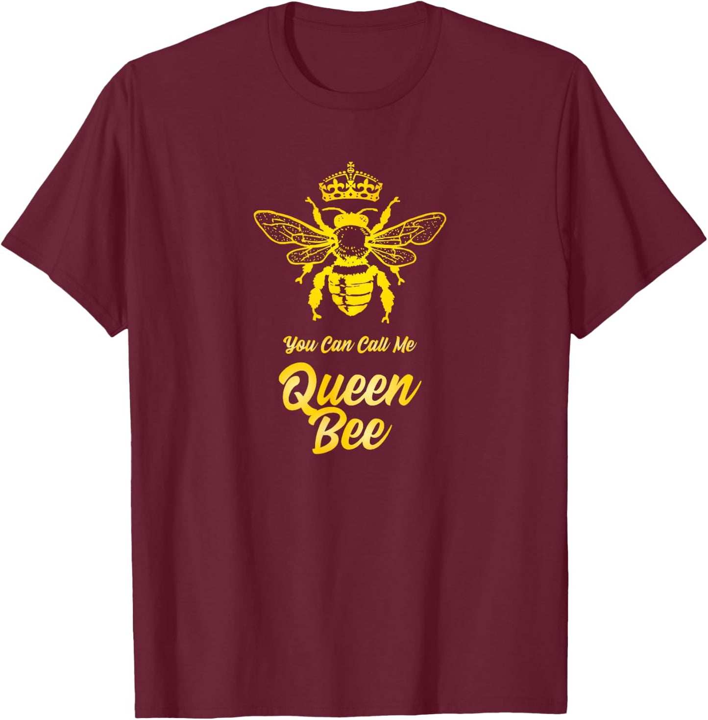 You Can Call Me Queen Bee and Teen Girls T-Shirt - T-Shirt | Maroon