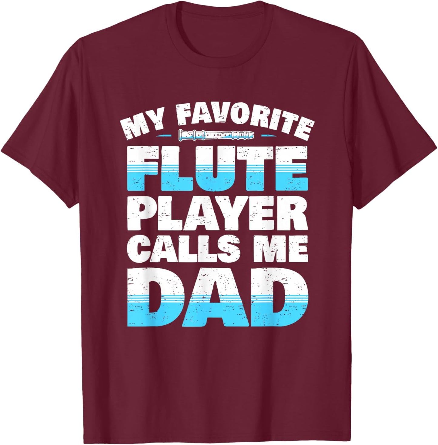 Flute Player Parents Flute Father Saying I Dad T-Shirt - T-Shirt | Maroon