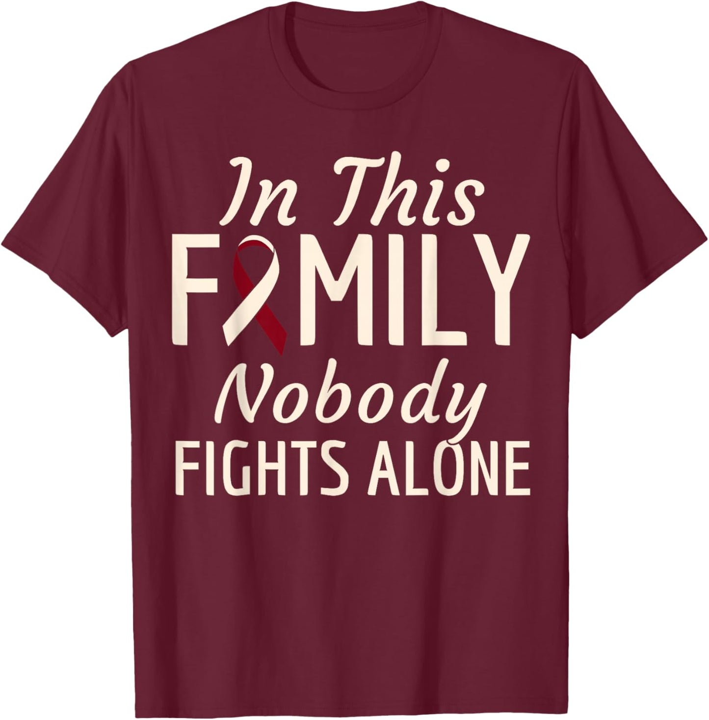 Oral Head Neck Cancer In This Family Nobody Fights Alone T-Shirt - T-Shirt | Maroon