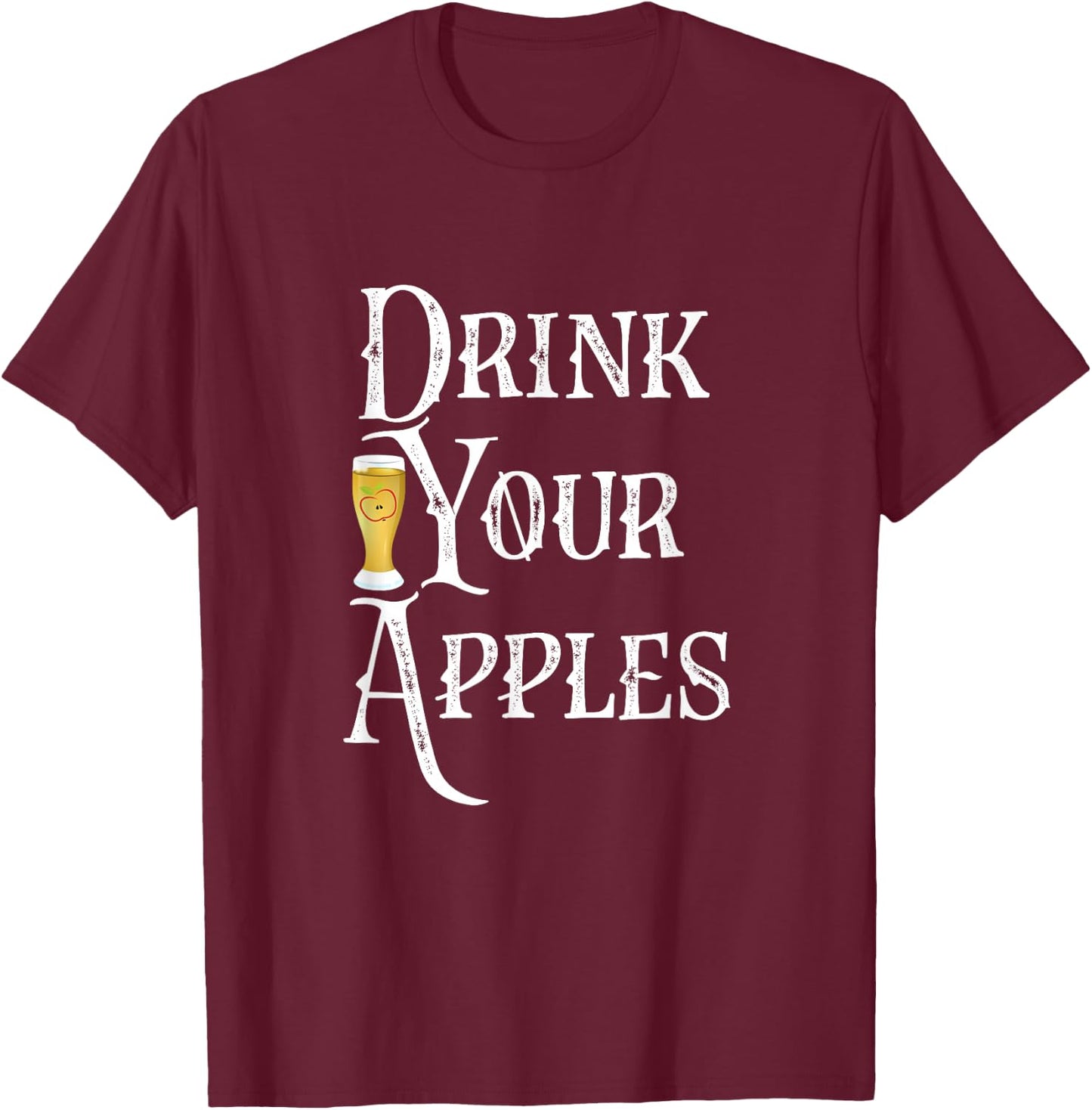 Drink Your Apples Hard Cider Funny Brewer Drinking Gift T-Shirt - T-Shirt | Maroon
