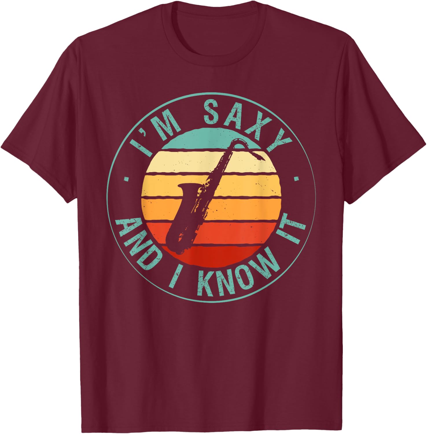 I'm Saxy And I Know It Saxophone Musicians Jazz Saxophony T-Shirt - T-Shirt | Maroon