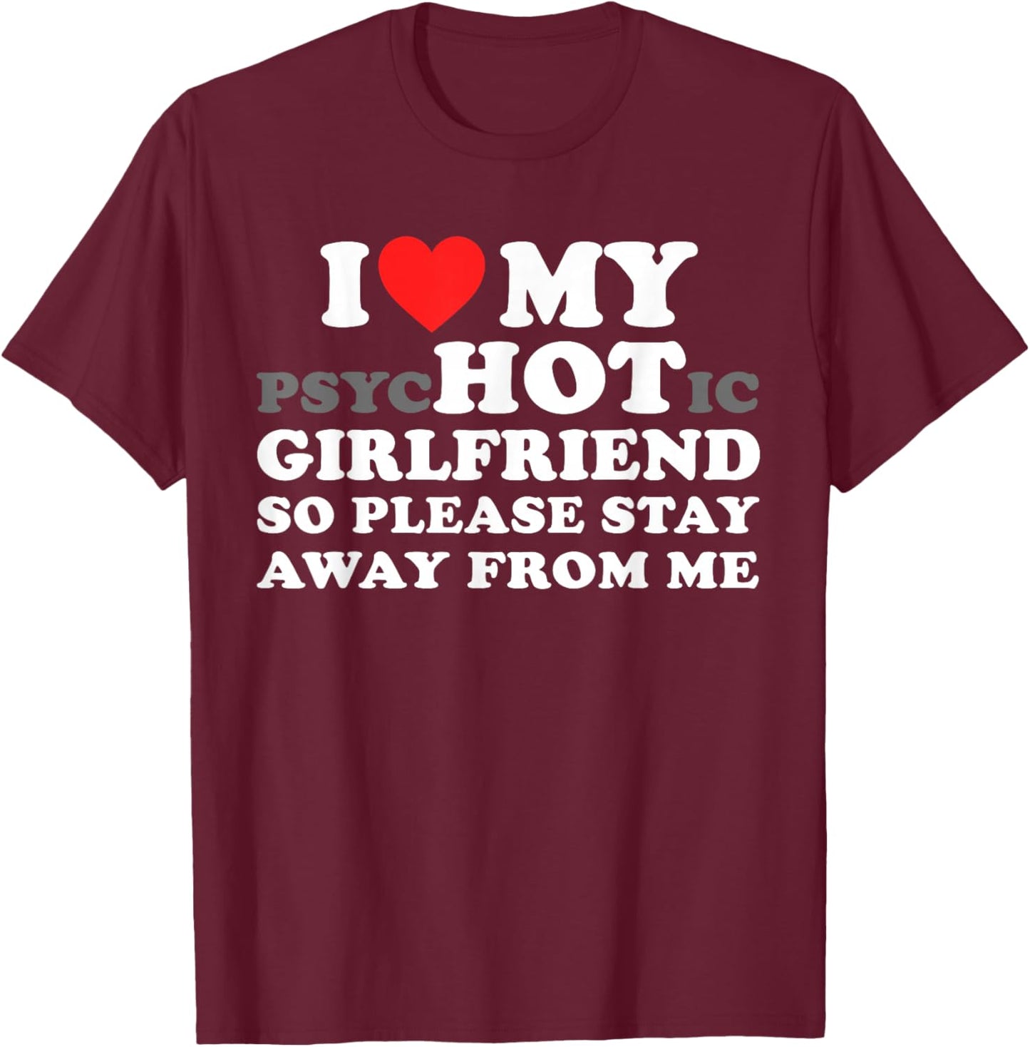 I Love My PsyHOTic Girlfriend So Please Stay Away from Me T-Shirt - T-Shirt | Maroon