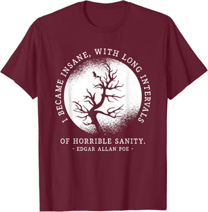 I Became Insane Edgar Allan Poe Quote Funny Litarary Gifts T-Shirt - T-Shirt | Maroon