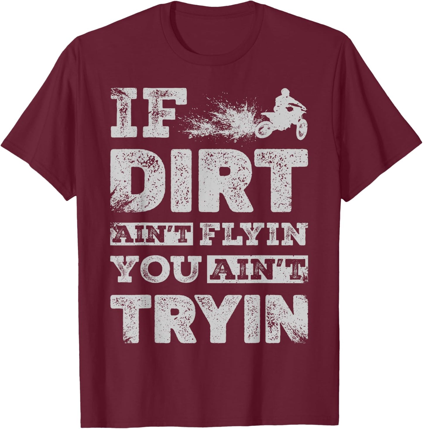 If Dirt Ain't Flyin You Ain't Tryin Dirt Bike Motocross Gift T-Shirt - T-Shirt | Maroon