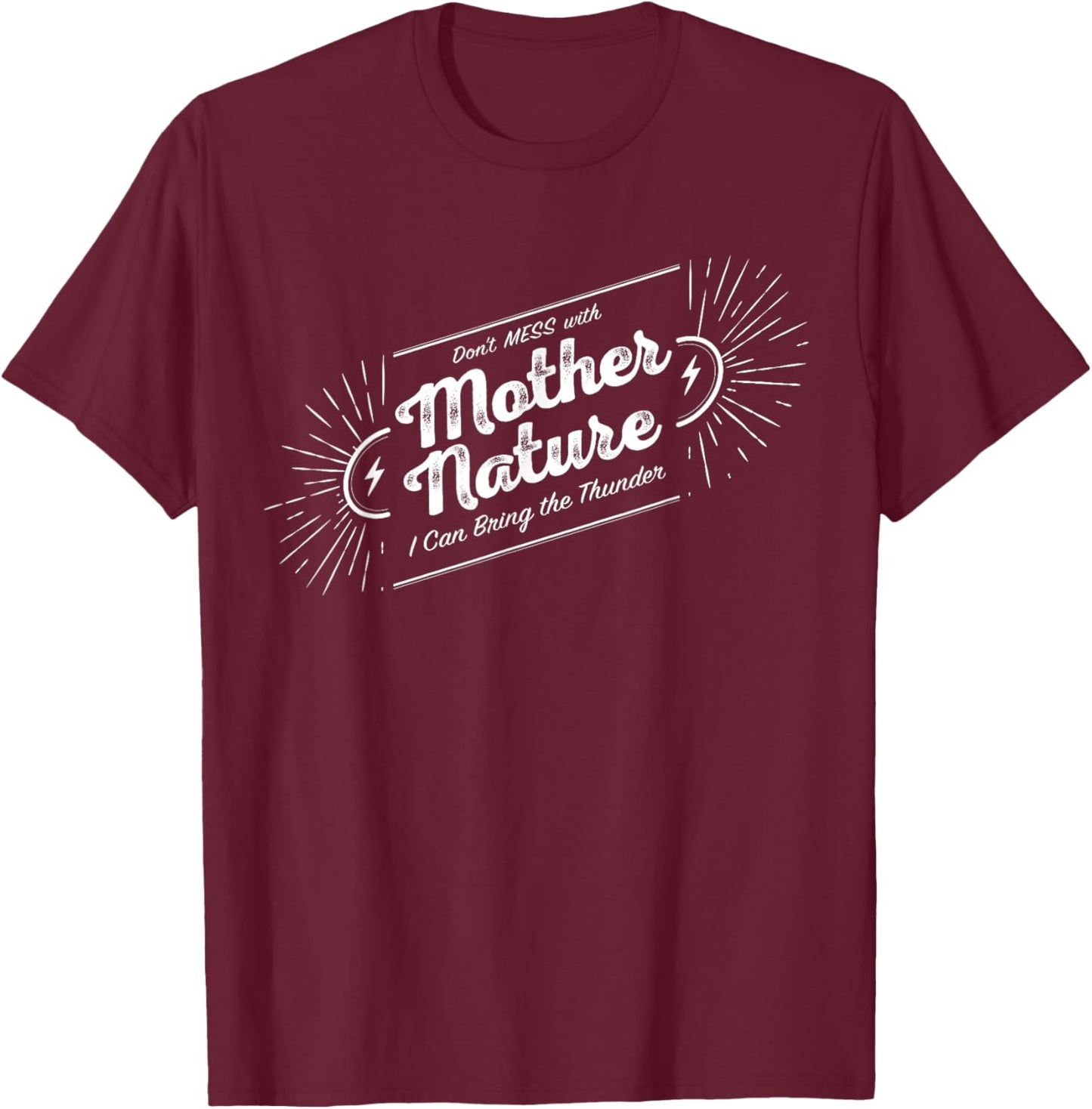 Don't Mess with Mother Nature T-Shirt - T-Shirt | Maroon