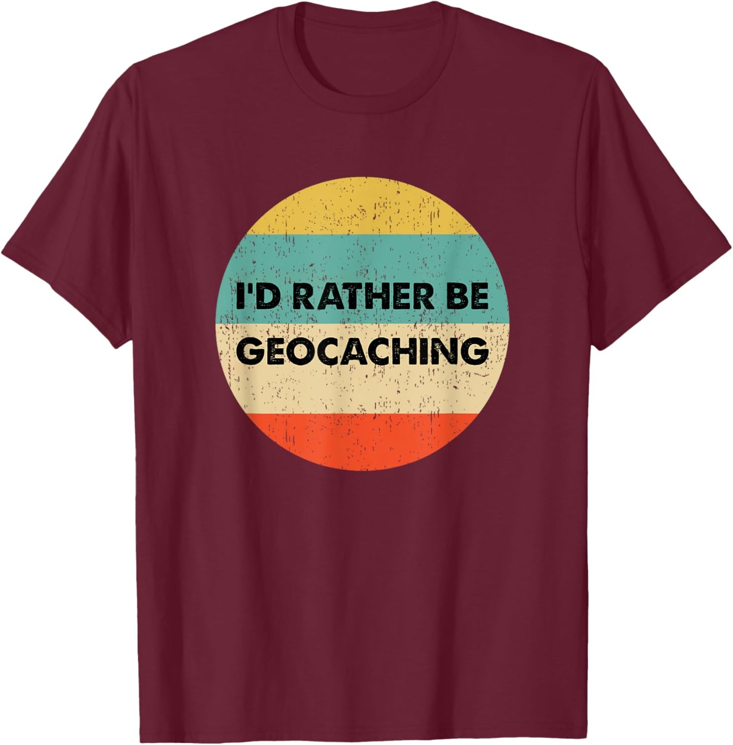 Geocacher Shirt | I'd Rather Be Geocaching T-Shirt - T-Shirt | Maroon