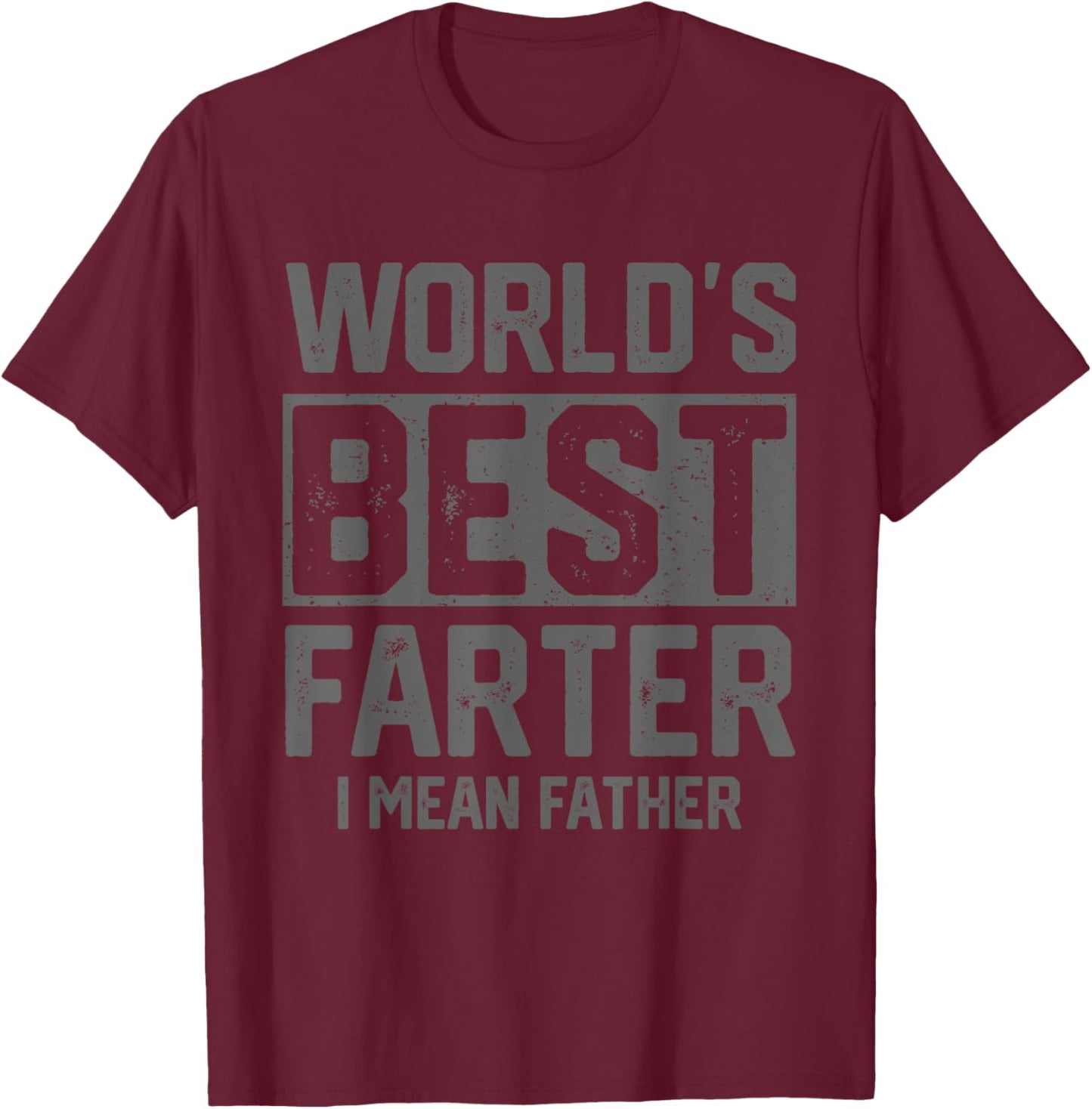 Worlds Best Farter I Mean Father Fathers Day Cool Dad T-Shirt - T-Shirt | Maroon