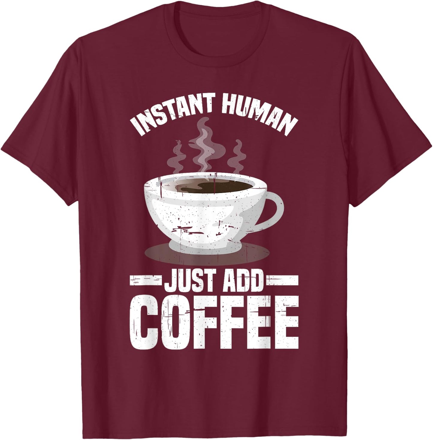 Instant Human, Just Add Coffee T-Shirt - T-Shirt | Maroon