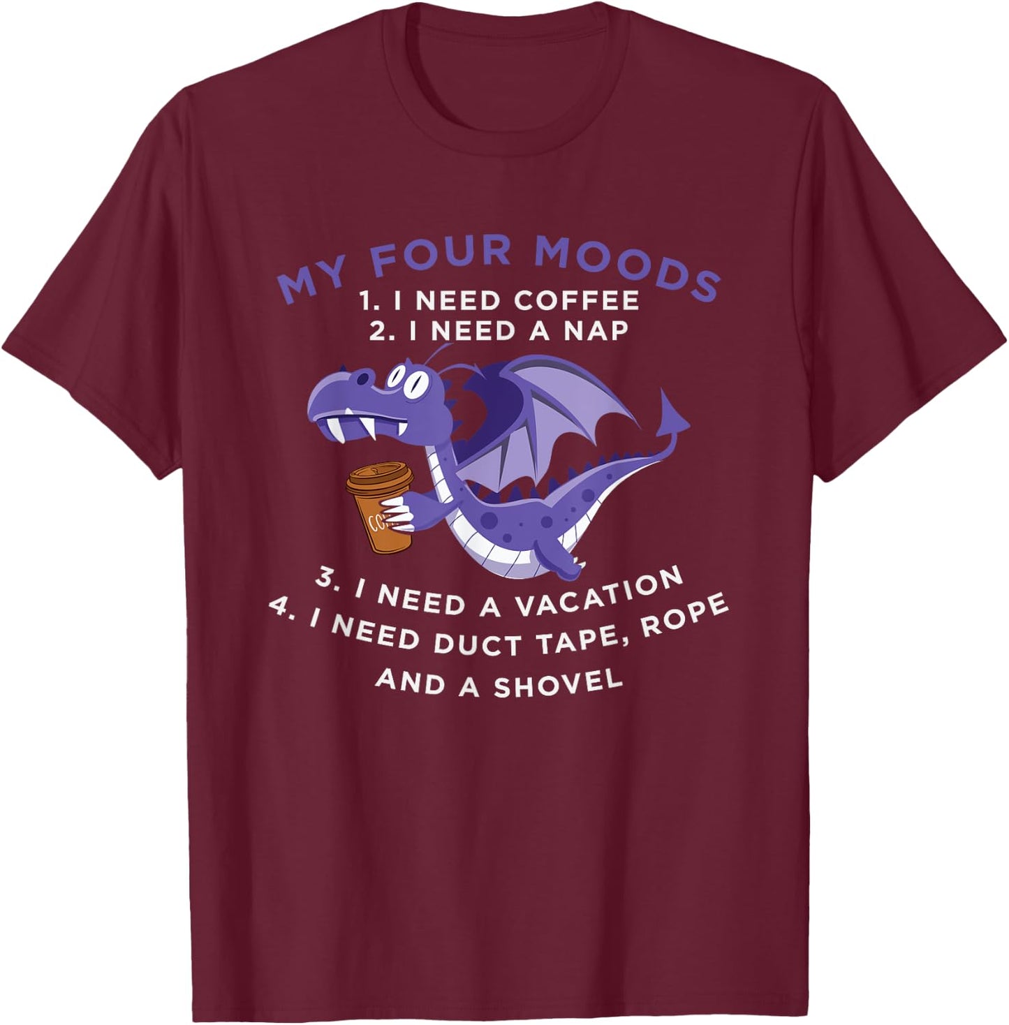 Funny Quote Sayings Dragon Coffee Lover My Four Moods T-Shirt - T-Shirt | Maroon