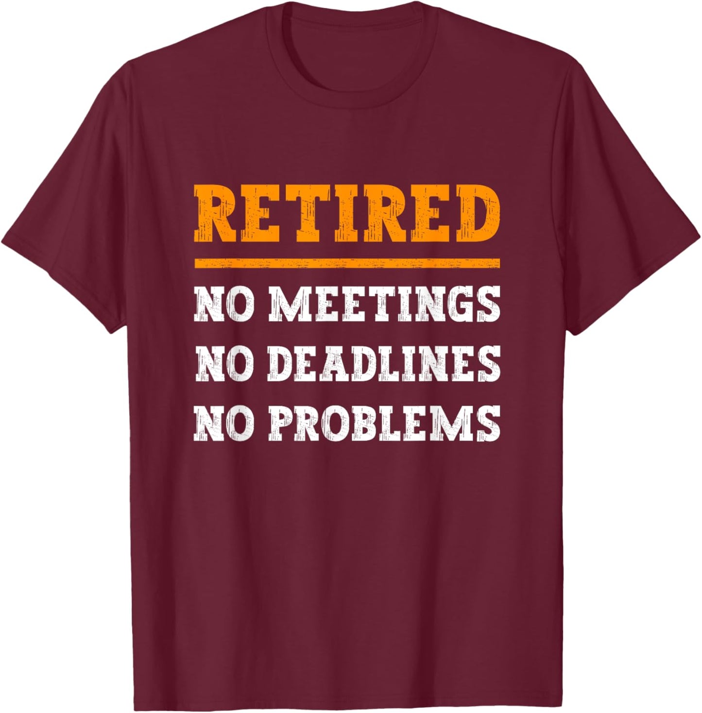 Retired No Problems, Humorous Quote Funny Retirement T-Shirt - T-Shirt | Maroon