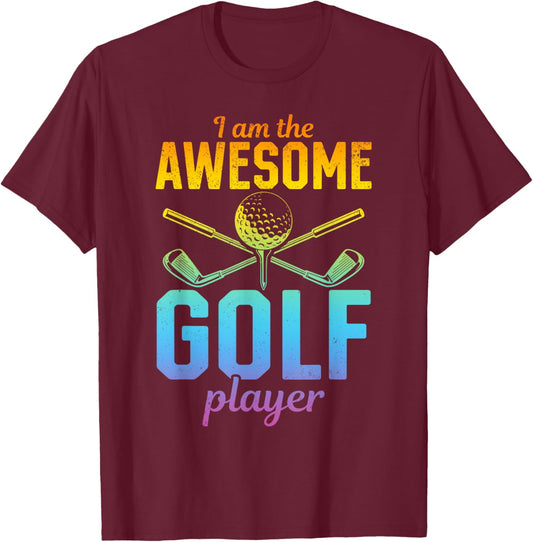 I Am The Awesome Golf Player - Golfing Golf Player T-Shirt - T-Shirt | Maroon