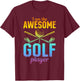 I Am The Awesome Golf Player - Golfing Golf Player T-Shirt - T-Shirt | Maroon