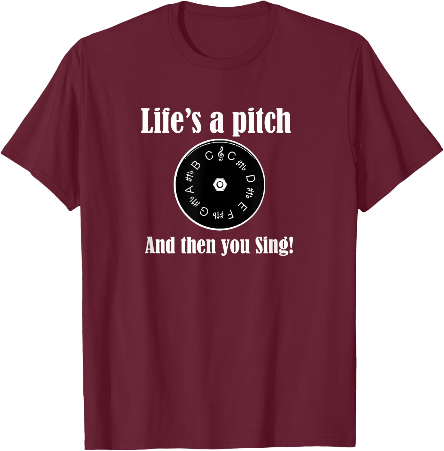 Life's a pitch and then you sing! Barbershop Quartet Singer T-Shirt - T-Shirt | Maroon