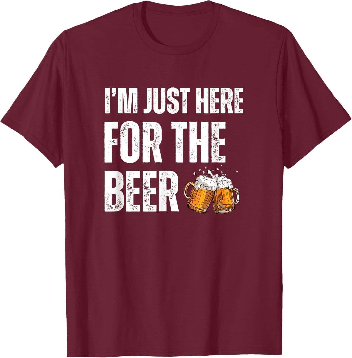 I'm Just Here For The Beer T-Shirt - T-Shirt | Maroon
