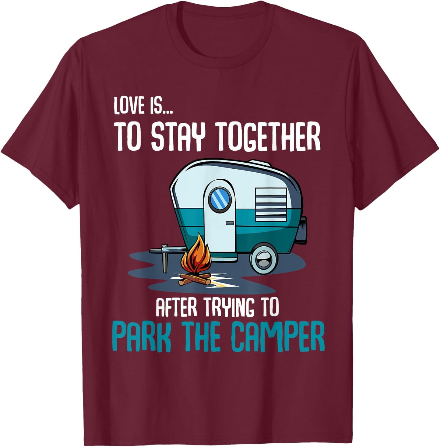 Love Is To Stay Together After Trying To Park Camper Funny T-Shirt - T-Shirt | Maroon