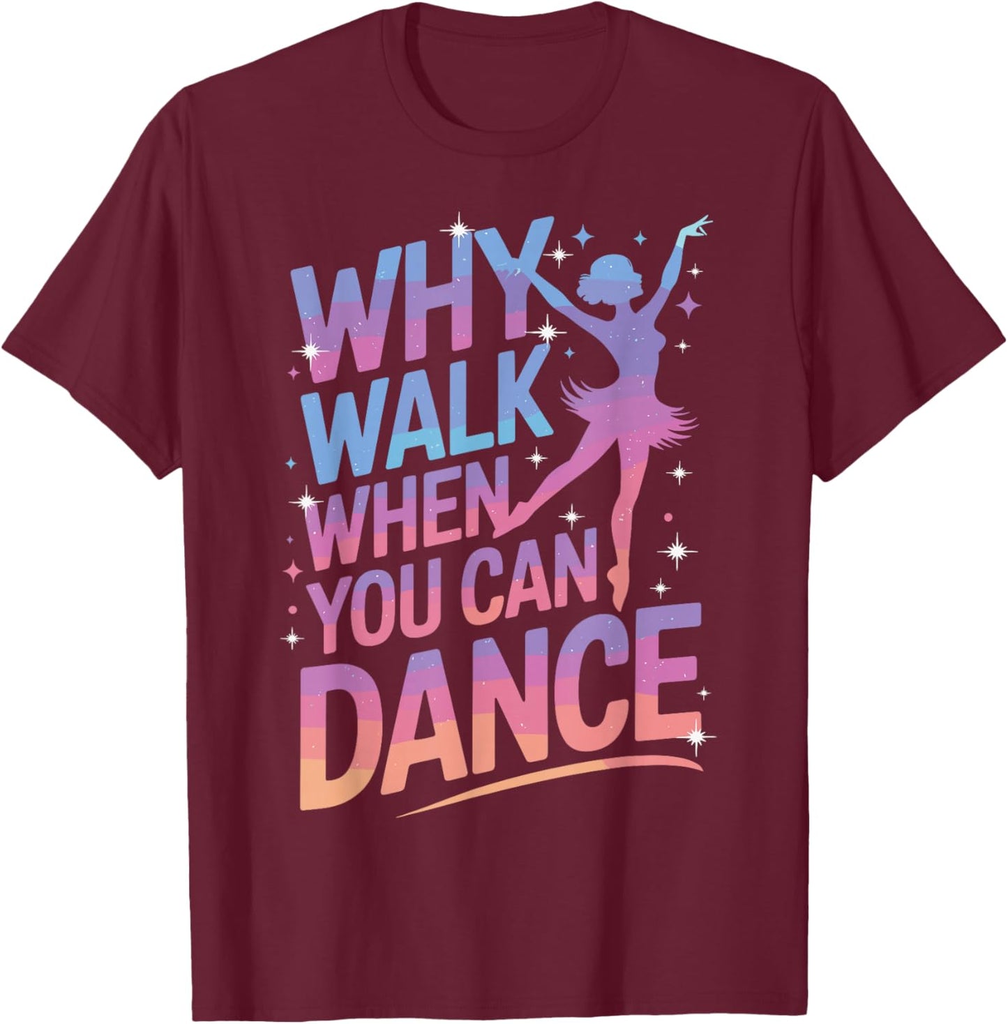 Why Walk When You Can Dance Funny Dancing T-Shirt - T-Shirt | Maroon