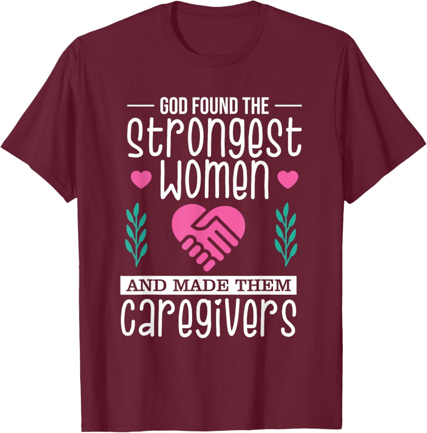 Funny Christian Caregiver God Found The Strongest Women T-Shirt - T-Shirt | Maroon