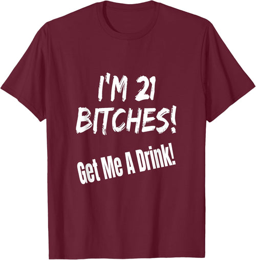 I'm 21 Bitches! Get Me A Drink Funny Birthday Gift Drinking