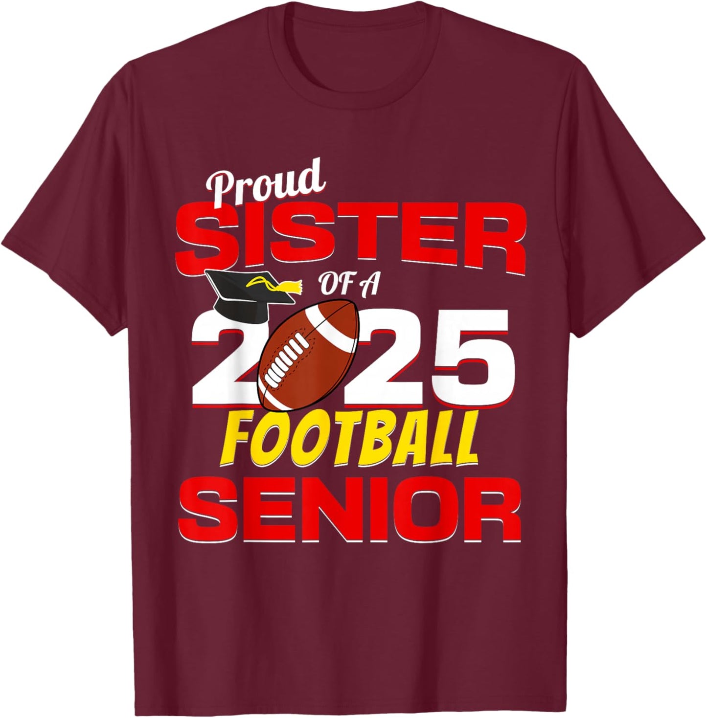 Senior Sister 2025 Proud Sister of a 2025 Senior Football T-Shirt - T-Shirt | Maroon