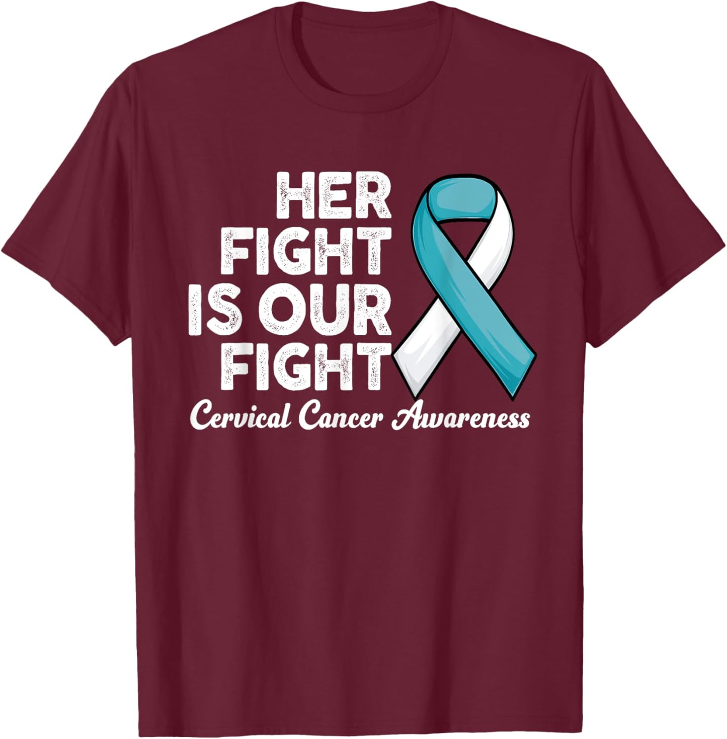 Her Fight Is Our Fight survivor of Cervical Cancer Awareness T-Shirt - T-Shirt | Maroon