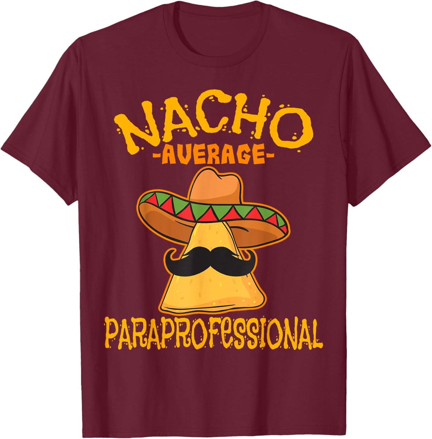 Nacho Average Paraprofessional Teacher Aides Cinco De Mayo T-Shirt - T-Shirt | Maroon