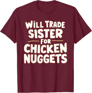Will Trade Sister For Chicken Nuggets T-Shirt - T-Shirt | Maroon