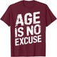 Age Is No Excuse Weightlifter Motivation T-Shirt - T-Shirt | Maroon