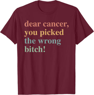 Dear Cancer, You Picked The Wrong Bitch Cancer Awareness T-Shirt - T-Shirt | Maroon