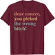 Dear Cancer, You Picked The Wrong Bitch Cancer Awareness T-Shirt - T-Shirt | Maroon