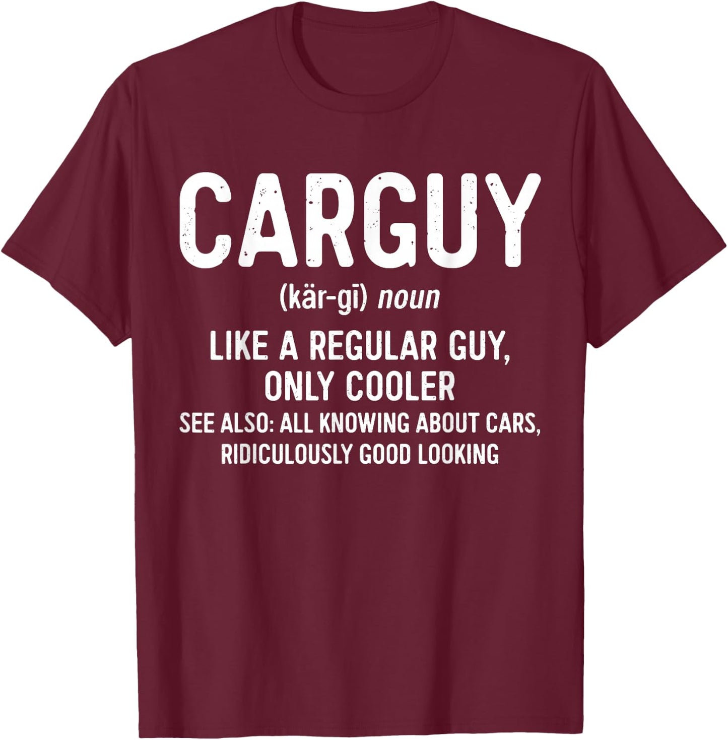 Car Guy Definition Shirt Like A Regular Guy Only Cooler Men T-Shirt - T-Shirt | Maroon