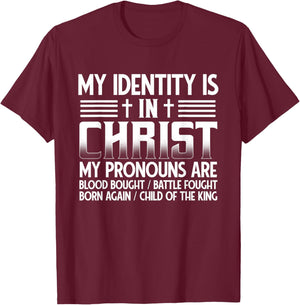 My Identity Is In Christ My Pronouns Are Child Of The King T-Shirt - T-Shirt | Maroon