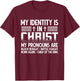 My Identity Is In Christ My Pronouns Are Child Of The King T-Shirt - T-Shirt | Maroon