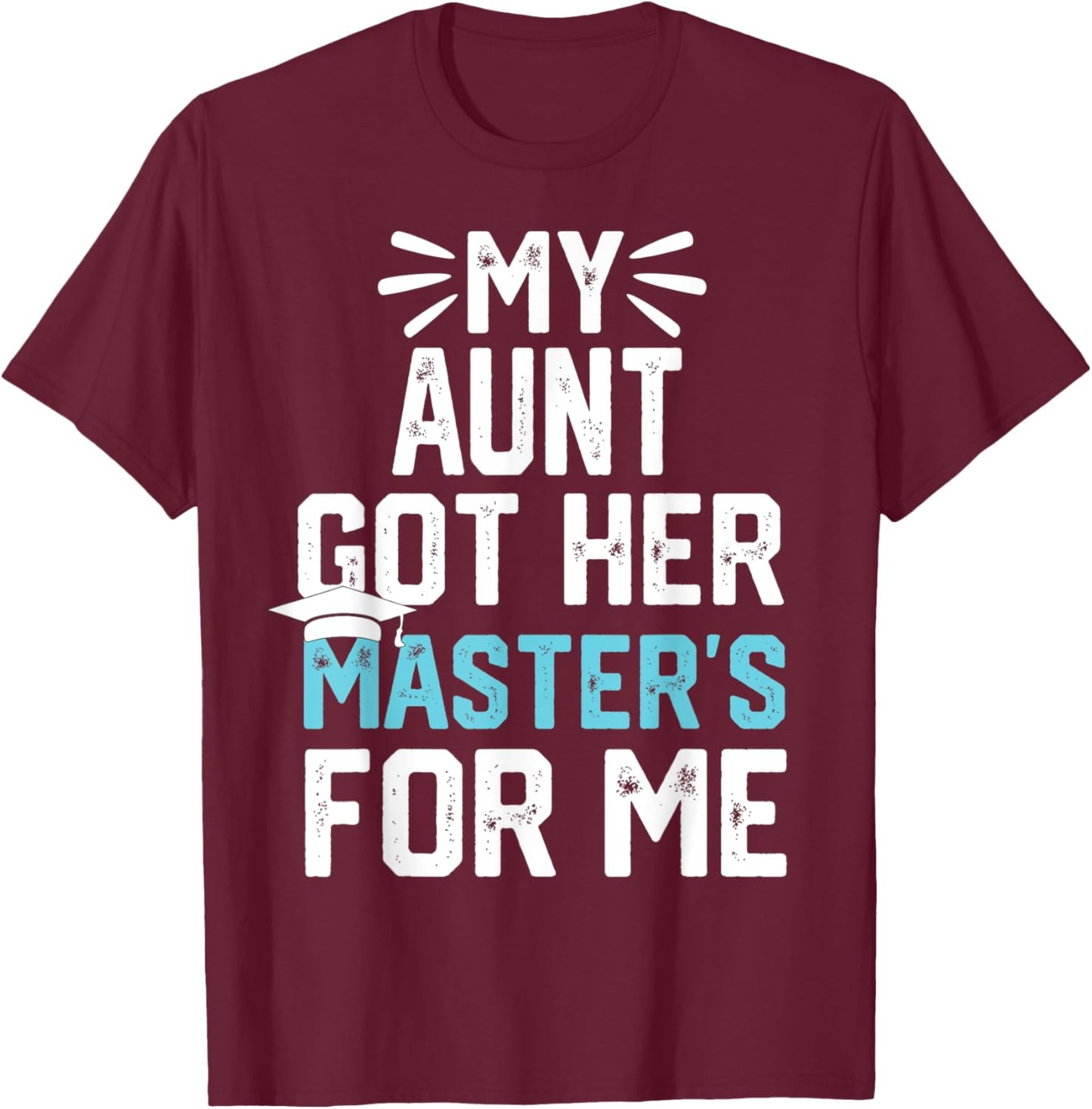 my Aunt got her masters for me mastered it graduation T-Shirt - T-Shirt | Maroon