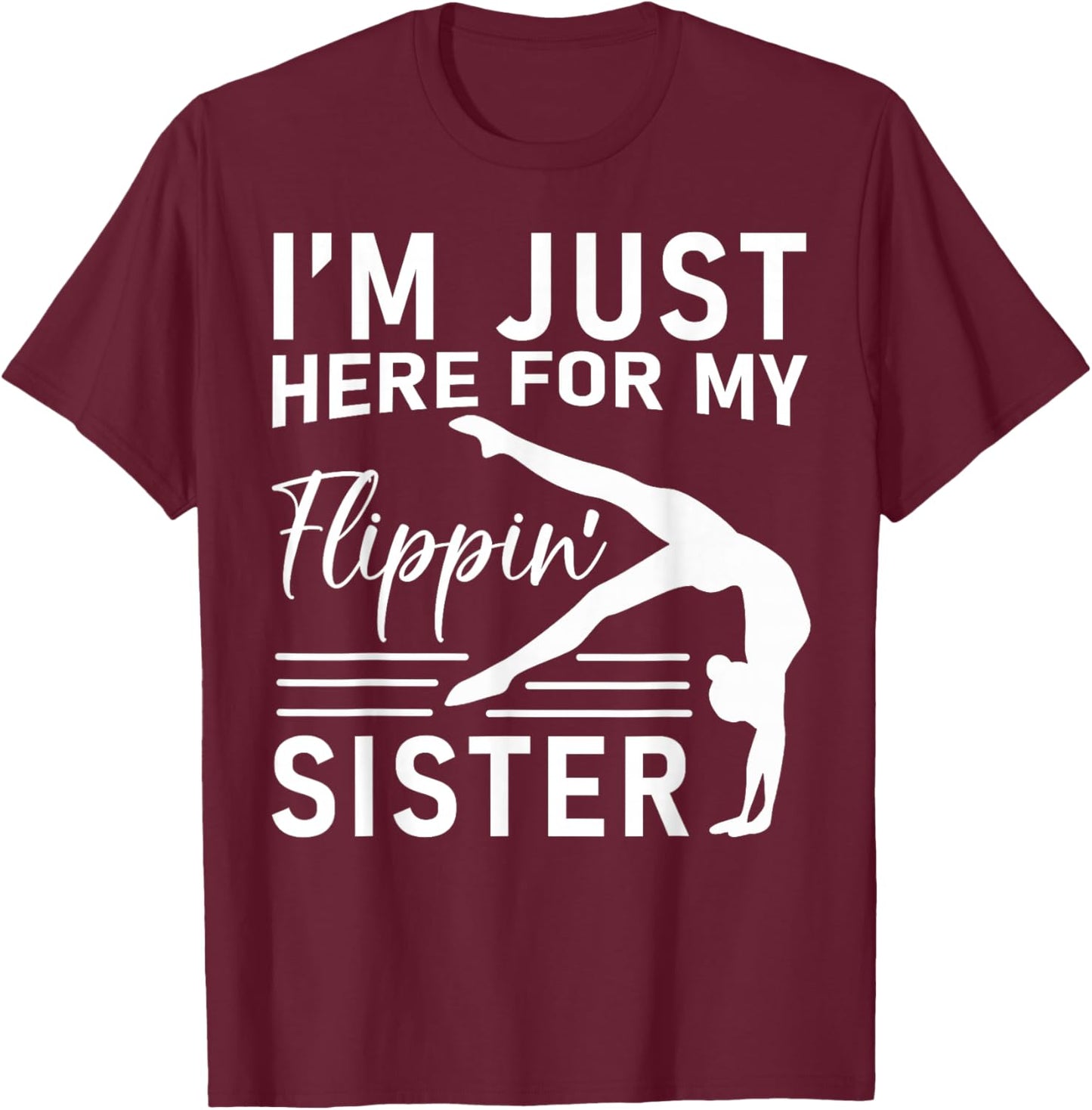 I'm Just Here For My Flippin' Sister Gymnast Brother T-Shirt - T-Shirt | Maroon