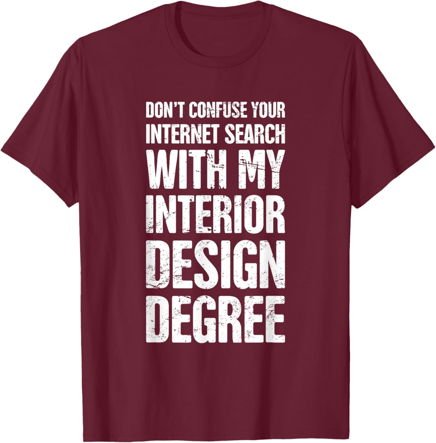 Degree - Funny Interior Design / Interior Designer T-Shirt - T-Shirt | Maroon