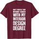 Degree - Funny Interior Design / Interior Designer T-Shirt - T-Shirt | Maroon
