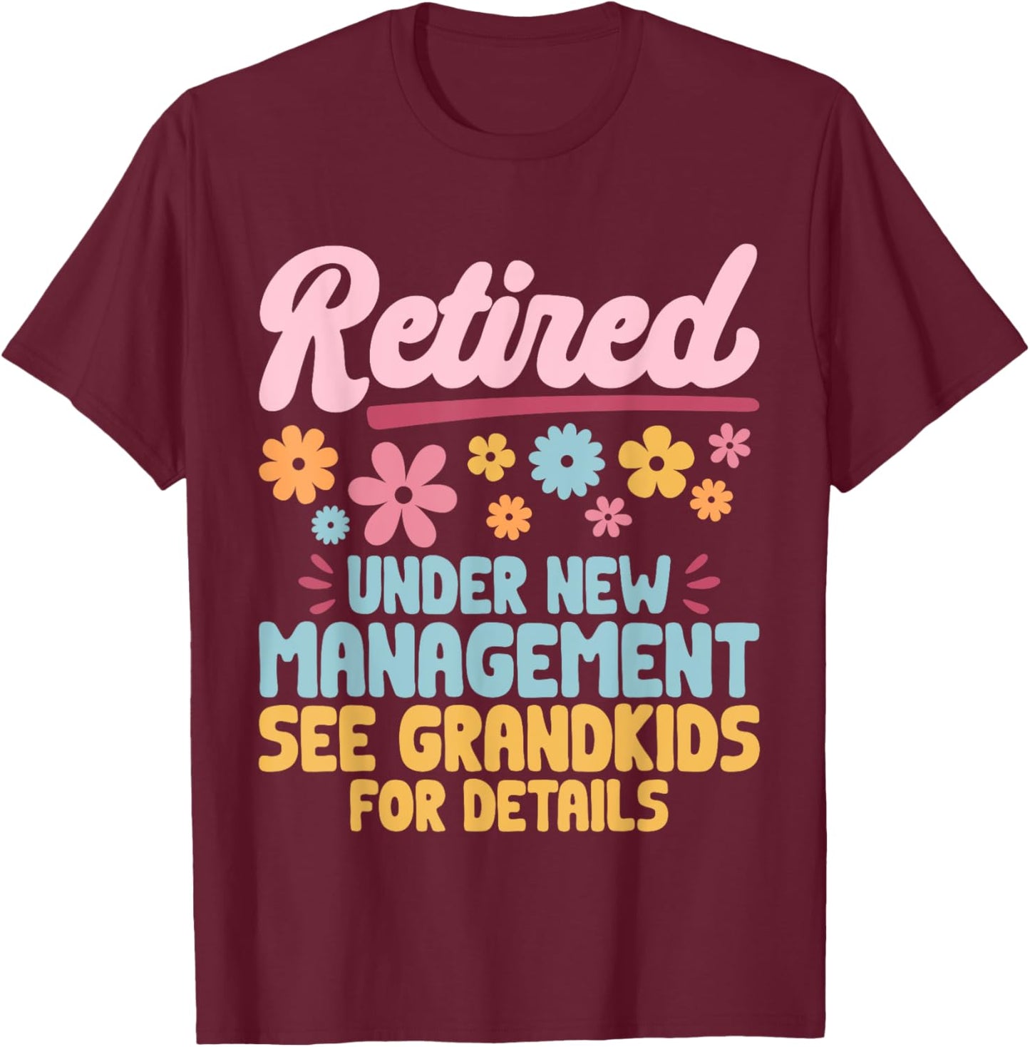 Retired Under New Management See Grandkids Grandpa Grandma T-Shirt - T-Shirt | Maroon