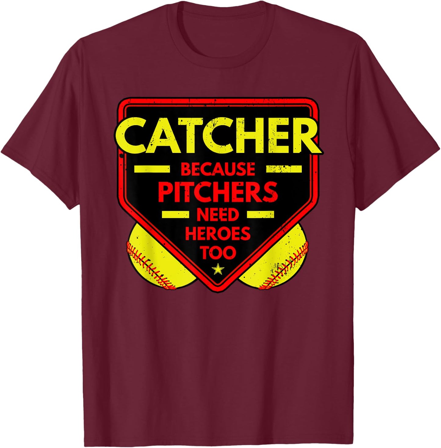 Catcher Because Pitchers Needs Heroes Too Softball Sport T-Shirt - T-Shirt | Maroon
