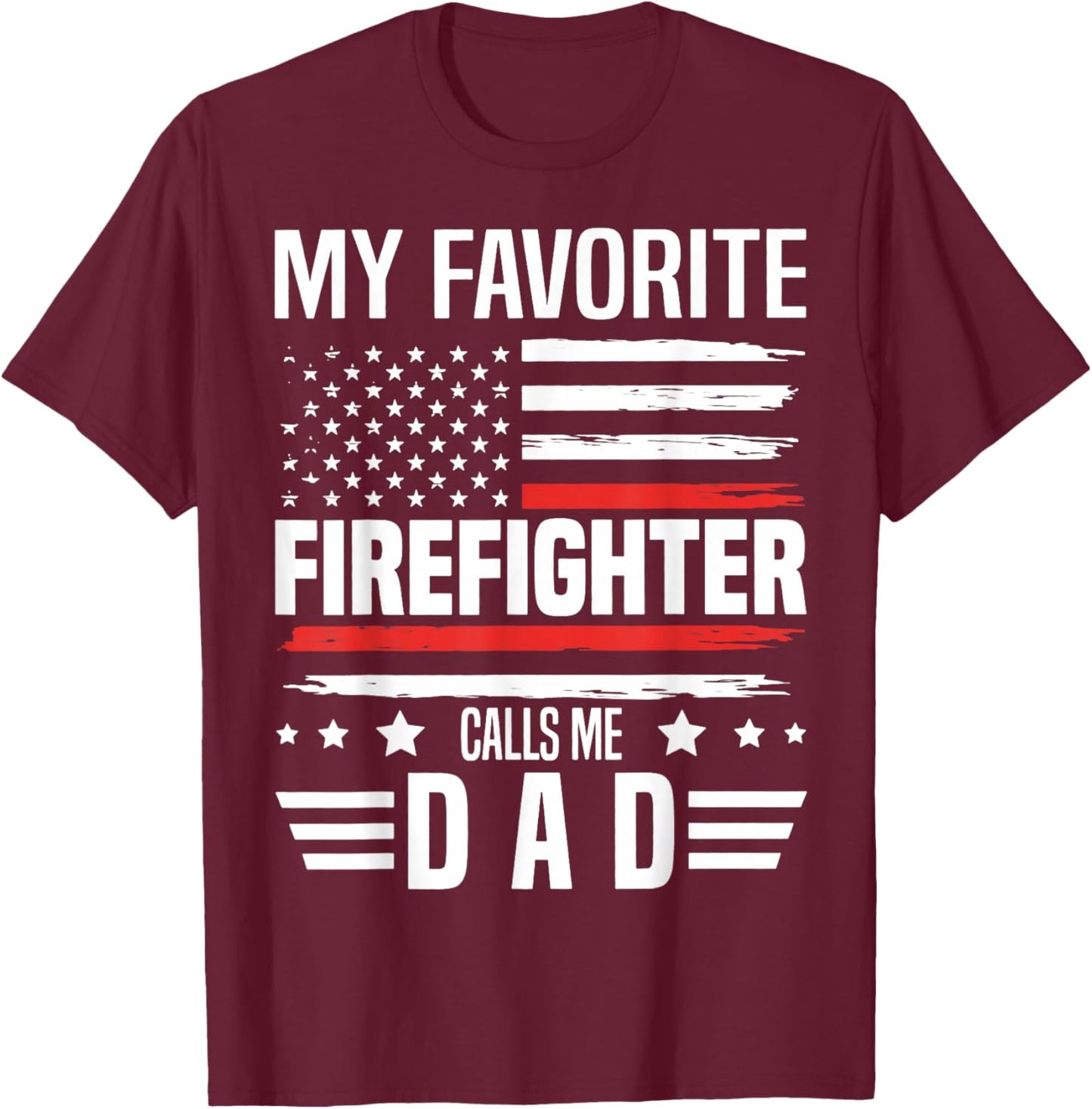 My Favorite Firefighter Calls Me Dad US Flag Fathers Day T-Shirt - T-Shirt | Maroon