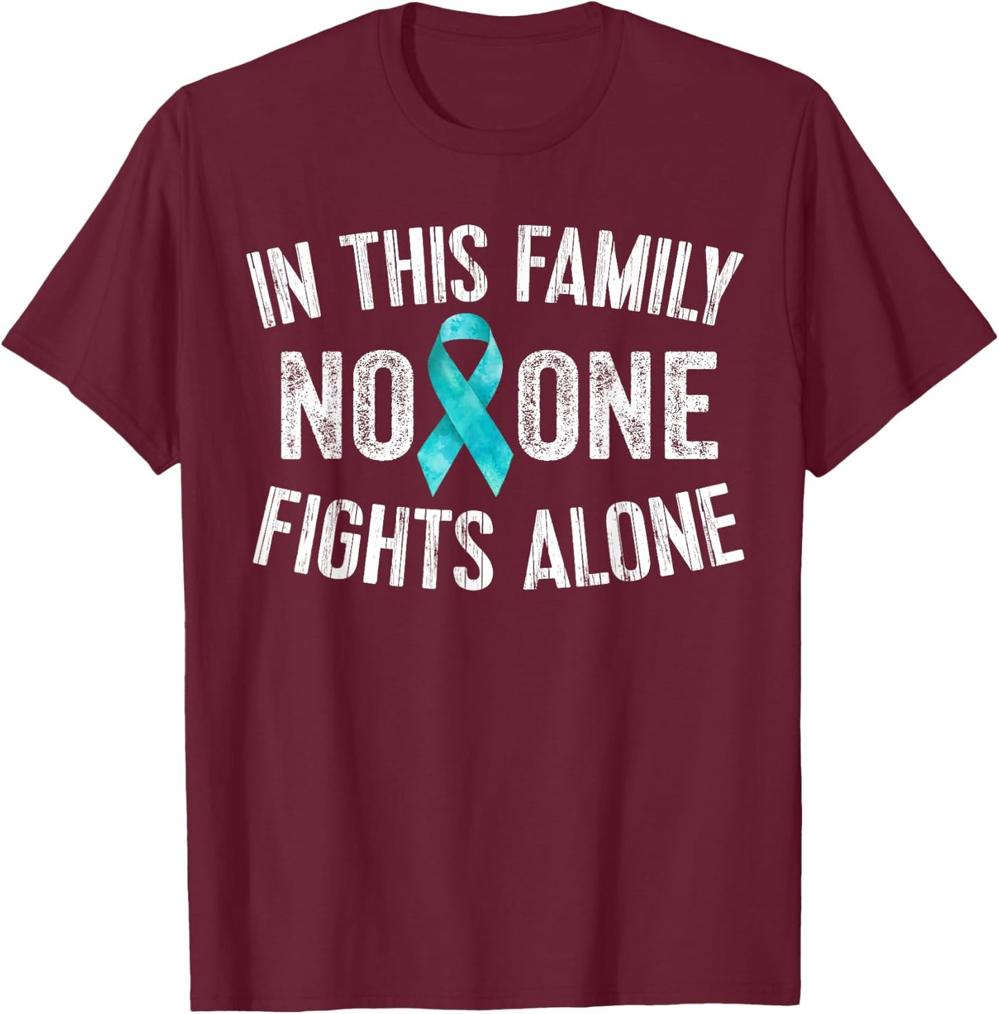 In This Family No One Fights Alone Teal Ribbon Gifts T-Shirt - T-Shirt | Maroon